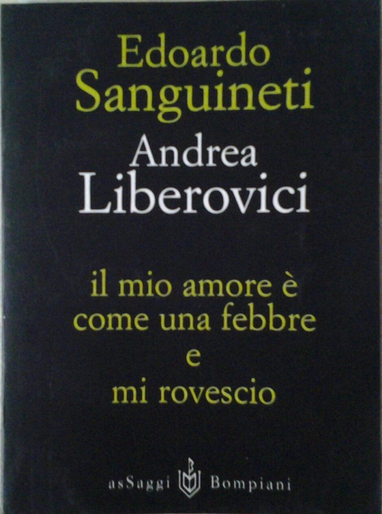 IL MIO AMORE E’ COME UNA FEBBRE, E MI ROVESCIO E. Sanguineti e A. Liberovici, Bompiani Editore, 1998