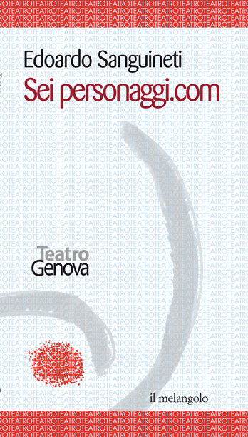 SEI PERSONAGGI.COM E. Sanguineti e A. Liberovici, Edizioni Il Nuovo Melangolo, 2001