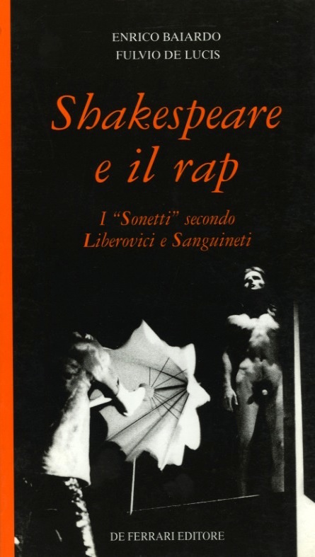 SHAKESPEARE E IL RAP, I “SONETTI” SECONDO LIBEROVICI E SANGUINETI Enrico Baiardo e Fulvio De Lucis, De Ferrari Editore, 1999